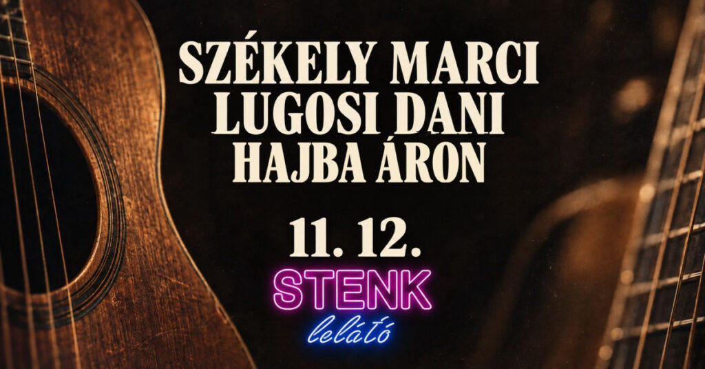 Székely Marci, Lugosi Dani és Hajba Áron akusztik – STENK Lelátó, 2026. november 12.