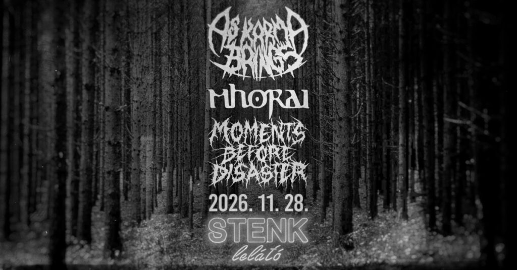 As Karma Brings, Mhorai és Moments Before Disaster koncert – STENK Lelátó